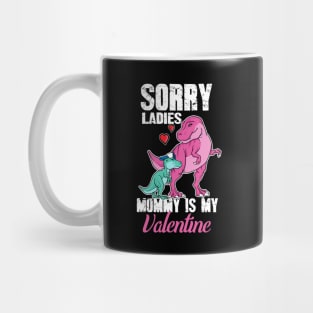 Sorry ladies mommy is my valentine Mug
